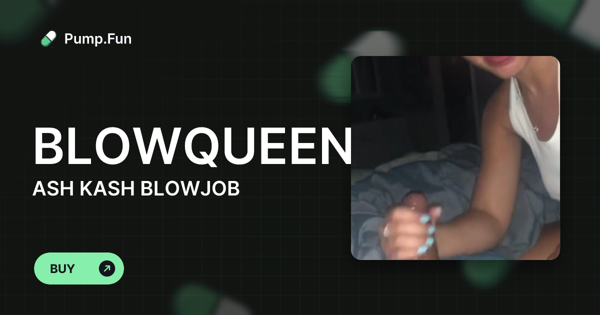 ASH KASH BLOWJOB (BLOWQUEEN) - Pump